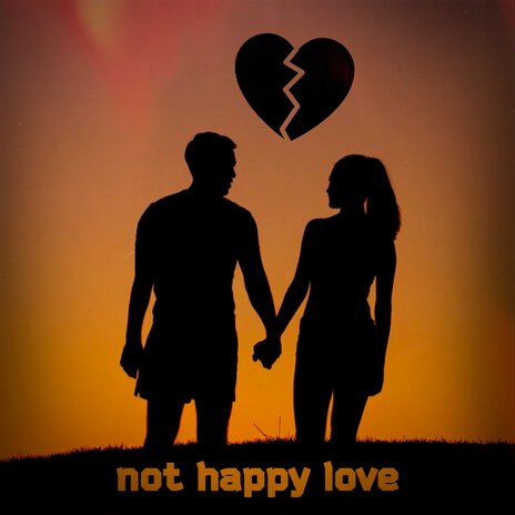 Not Happy Love | Boomplay Music