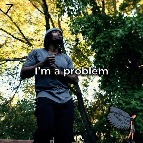 I'm a problem | Boomplay Music