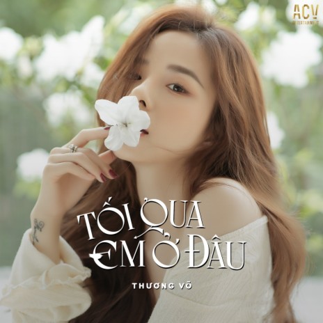 Tối Qua Em Ở Đâu ft. ACV | Boomplay Music