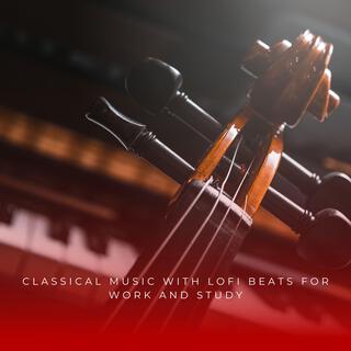 Classical Music With Lofi Beats For Work And Study