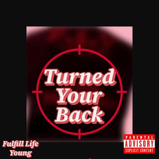 Turned Your Back