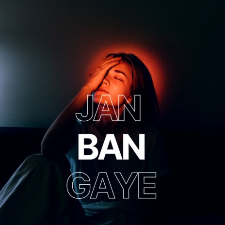 Jan Ban Gaye | Boomplay Music