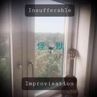 insufferable improvisation