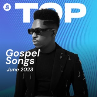 Top Gospel Songs June 2023
