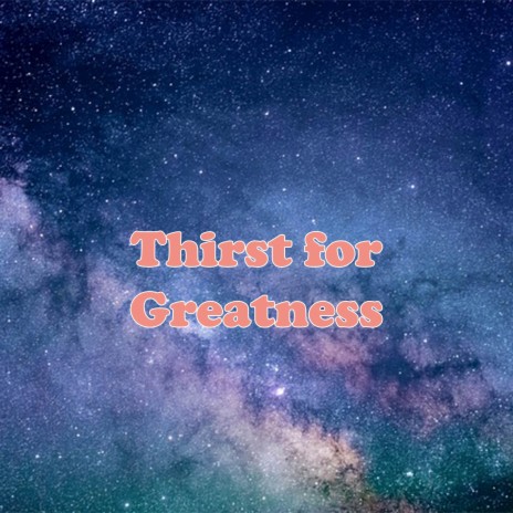 Thirst for Greatness | Boomplay Music