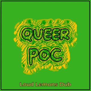 Queer POC (Loud Lemons Remix)