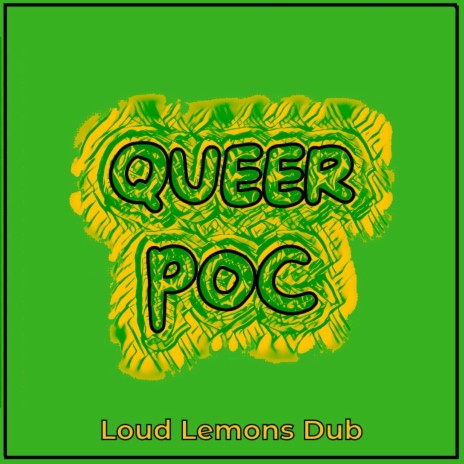 Queer POC (Loud Lemons Remix) ft. Loud Lemons | Boomplay Music