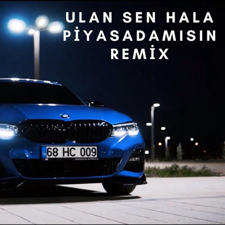 Ulan Sen Hala Piyasadamısın | Boomplay Music