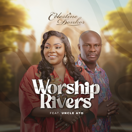 Worship Rivers ft. Uncle Ato | Boomplay Music