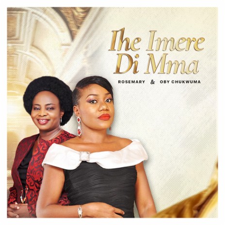 Ihe Imere Di Mma ft. Oby Chukwuma | Boomplay Music