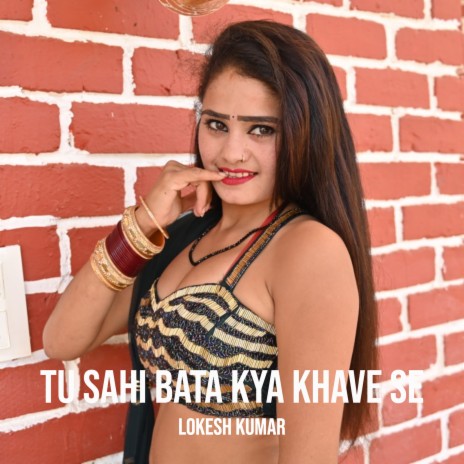 Tu Sahi Bata Kya Khave Se | Boomplay Music