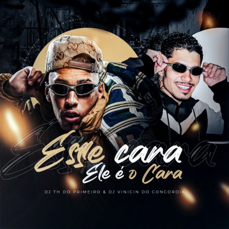 Esse Cara, Ele É o Cara ft. Dj Vinicin do Concórdia | Boomplay Music