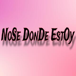 NoSe DonDe EstOy