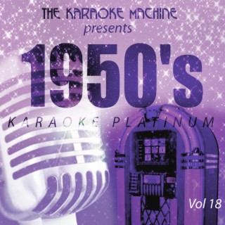 The Karaoke Machine Presents - 1950's Karaoke Platinum, Vol. 18