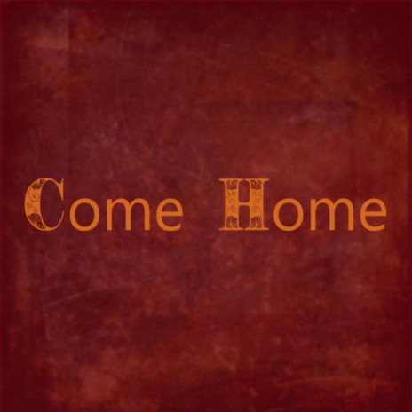 Come Home | Boomplay Music