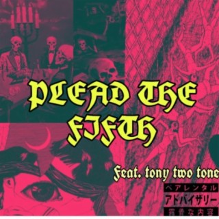 PLEAD THE FIFTH (feat. tony two tone)