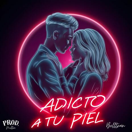 Adicto a tu piel | Boomplay Music