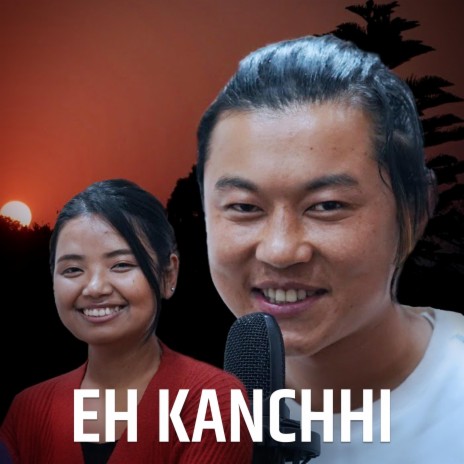 Eh Kanchhi ft. Suvam Chamling Rai, Shreya Rai & Manoj Sangson Rai | Boomplay Music