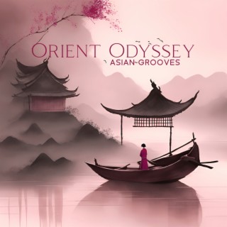 Orient Odyssey: Asian Flute Meditation Grooves to Get Unstuck, Learn to Let Go, Allow Life to Flow Through in Present Moment, Ecstatic Movement Music