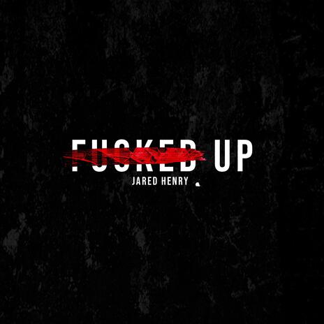 Fucked Up | Boomplay Music