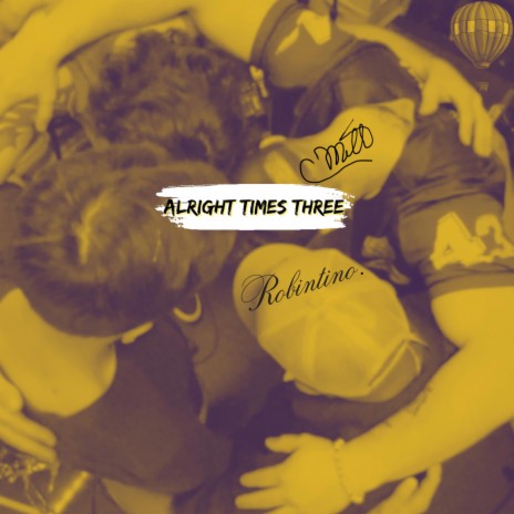 Alright Times Three (Radio Edit) ft. Robintino. | Boomplay Music