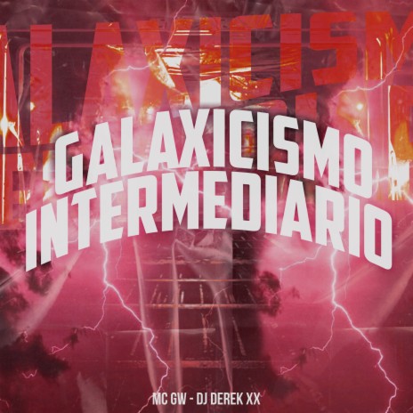 Galaxicismo Intermediário ft. DJ Derek XX | Boomplay Music