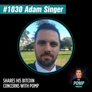 #1030 Adam Singer Shares His Bitcoin Concerns With Pomp