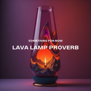 Lava Lamp Proverb