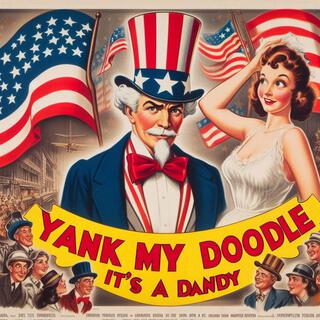 Yank My Doodle, It's a Dandy! ft. Rodger N. Rammerhein lyrics | Boomplay Music