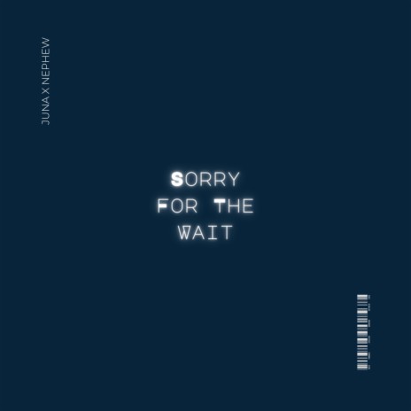 sorry for the wait ft. Nephew | Boomplay Music