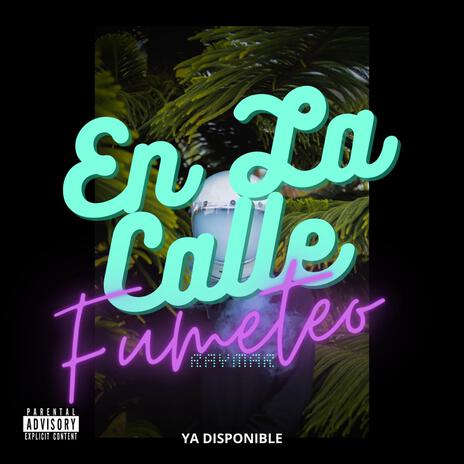 En La Calle Fumeteo | Boomplay Music