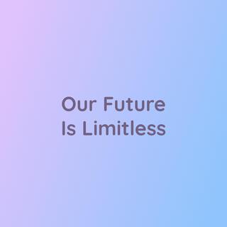 Our Future Is Limitless