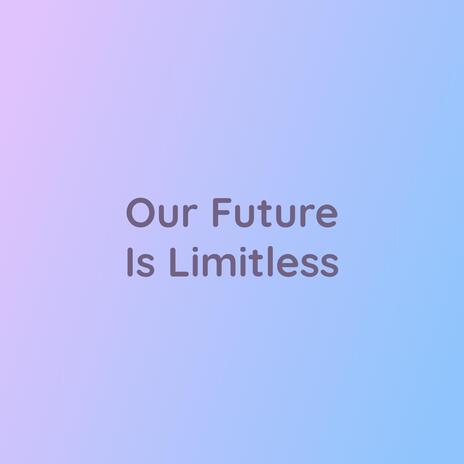 Our Future Is Limitless | Boomplay Music