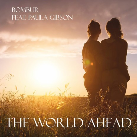 The world ahead ft. Paula Gibson | Boomplay Music