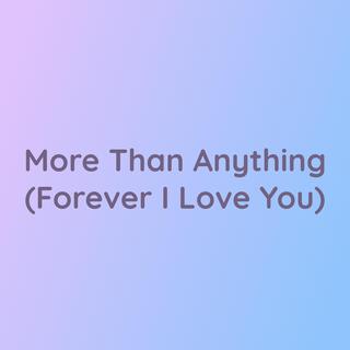 More Than Anything (Forever I Love You)