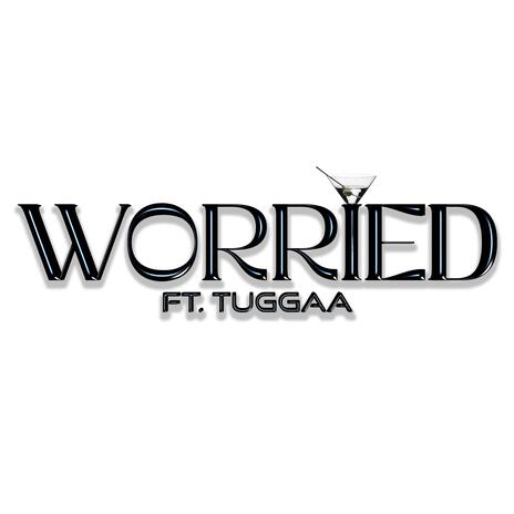 Worried ft. Tuggaa | Boomplay Music