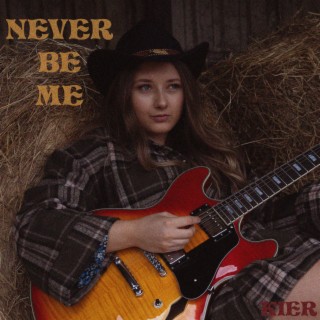 Never Be Me lyrics | Boomplay Music