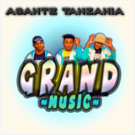 ASANTE TANZANIA ft. Kiruwiiih Bisoshiii & Grand Music | Boomplay Music