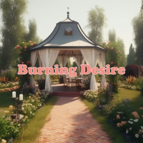 Burning Desire | Boomplay Music