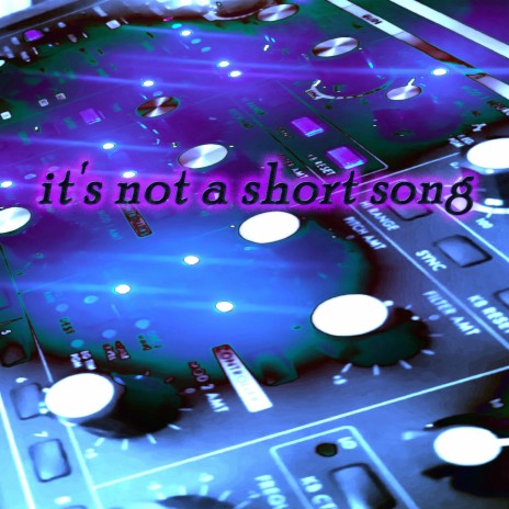it's not a short song | Boomplay Music