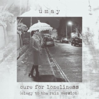 Cure For Loneliness (Elegy To The Rain Version)