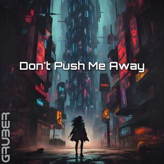 Don't Push Me Away lyrics | Boomplay Music