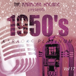 The Karaoke Machine Presents - 1950's Karaoke Platinum, Vol. 17