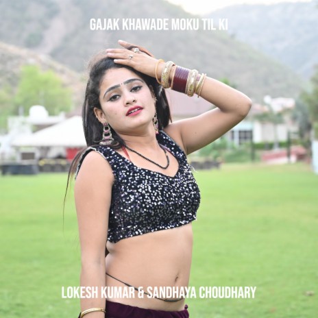 Gajak Khawade Moku Til Ki ft. Sandhaya Choudhary | Boomplay Music