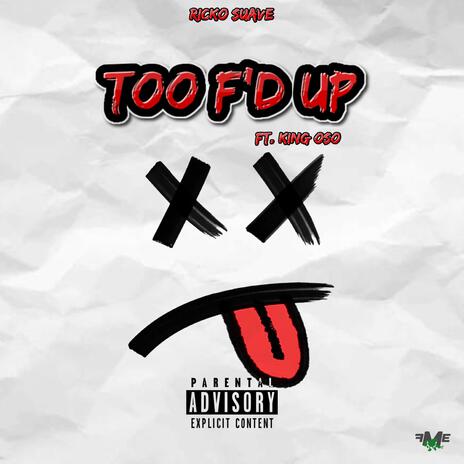 Too F'd Up ft. King Oso | Boomplay Music