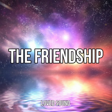 The Friendship | Boomplay Music