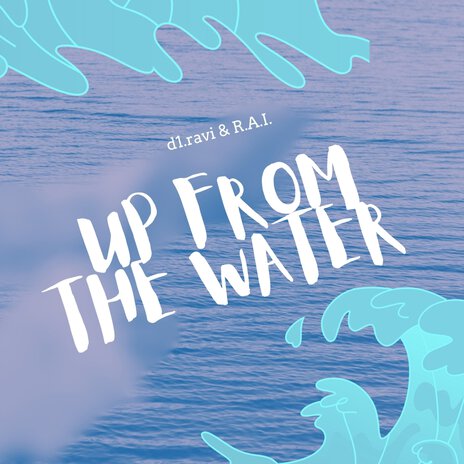 Up from the Water ft. R.A.I. | Boomplay Music