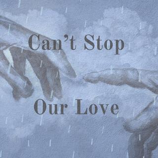 Can't Stop Our Love