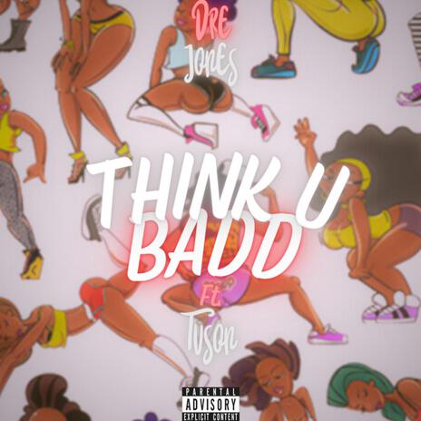 Think U Badd? ft. Tuson | Boomplay Music