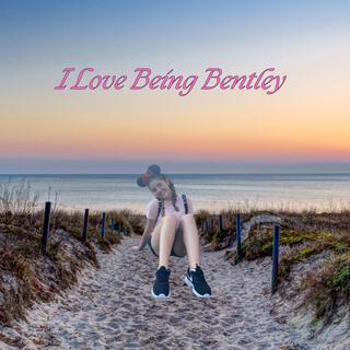 I Love Being Bentley